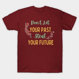 Don't Let Your Past Steal Your Future - Motivational Typography, Growth mindset T-Shirt